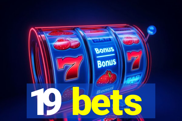 19 bets